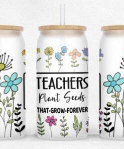Teachers Plan Seeds UV DTF Cup Wrap Shown On 16oz Libby Cup